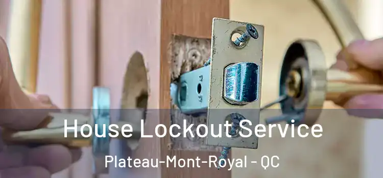  House Lockout Service Plateau-Mont-Royal - QC